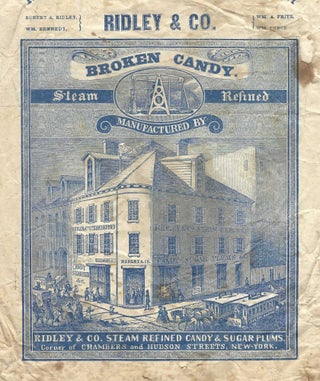 The Old Chambers Street Candy Manufactory. Established 1806.... Broken Candy... Ridley & Co. Steam Refined Candy & Sugar Plums.