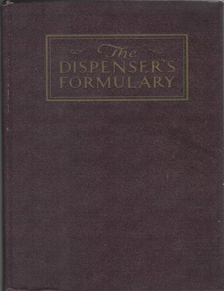 Item #10427 The Dispenser's Formulary. Comprising Proved and Tested Formulas and Recipes for...