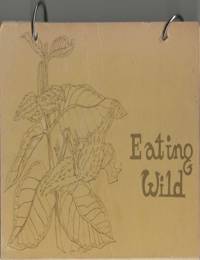 Item #10432 Eating Wild. A collection of recipes prepared, tasted, and enjoyed, by the Edible...