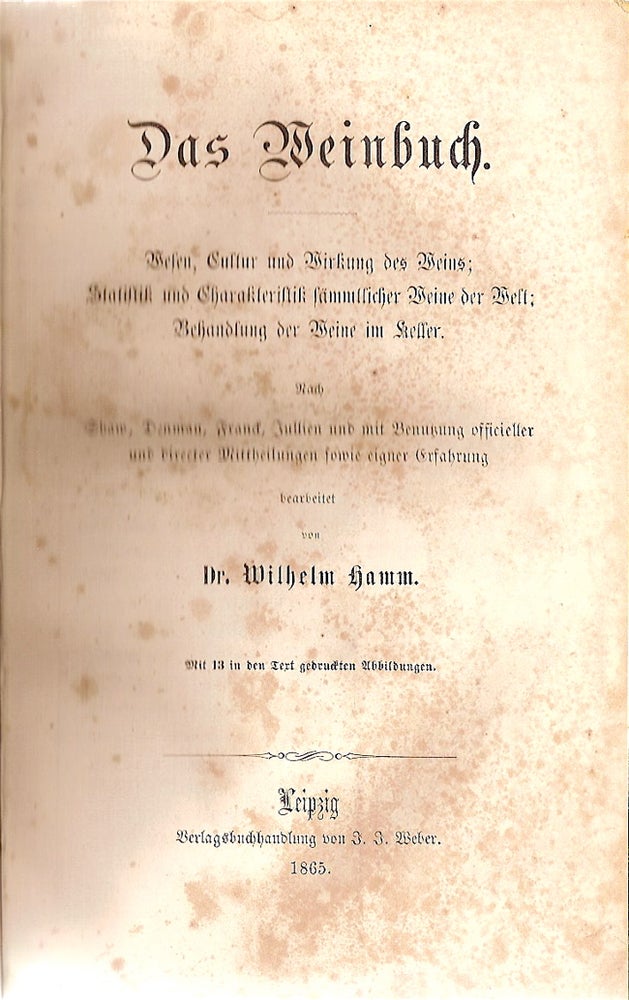 Item #1564 Das Weinbuch. Wesen, Cultur und Wirkung des Weines; Statistik und Charakteristik...