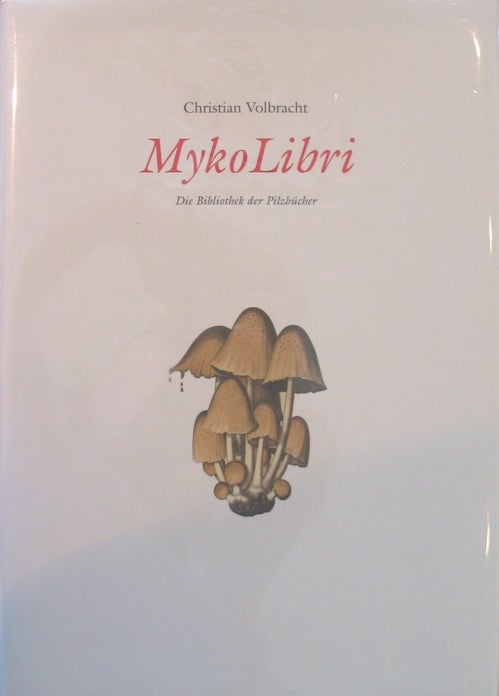 Item #1569 Myko Libri [Mykolibri]: die Bibliothek der Pilzbucher. (The Library of Great Mushroom...