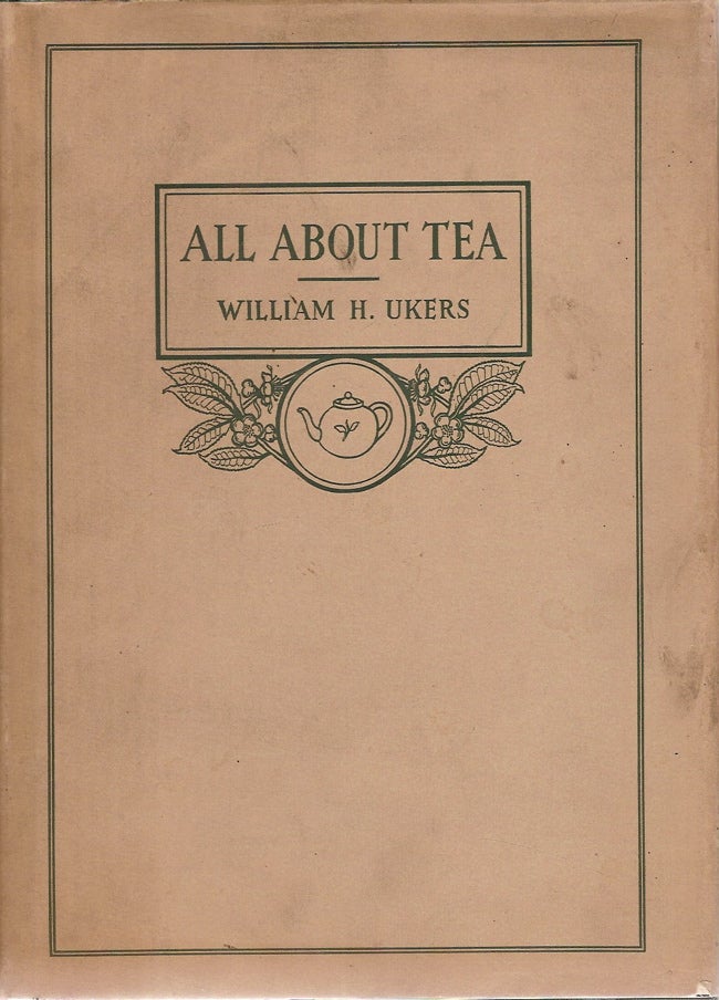 Item #1658 All About Tea. William H. Ukers.
