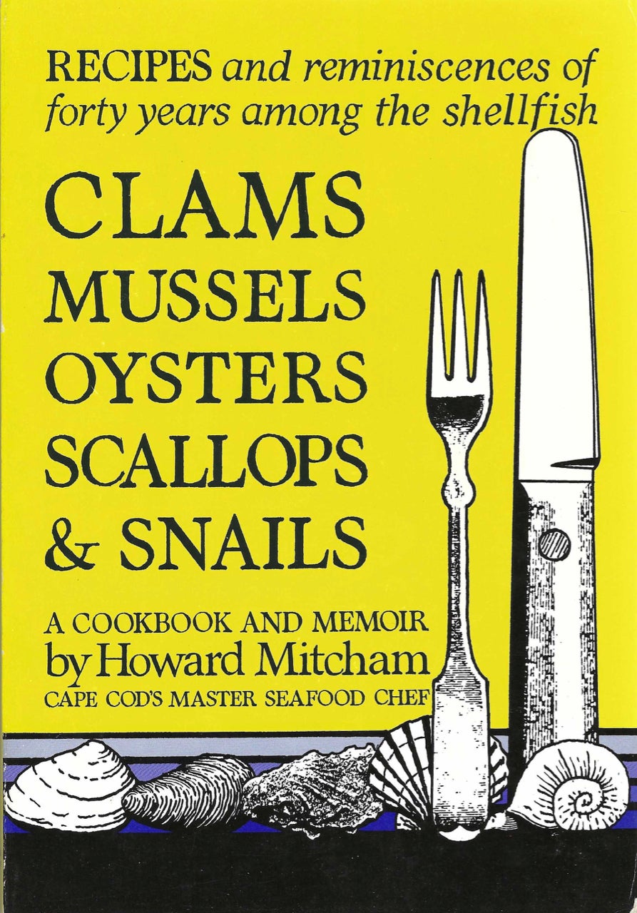 Item #1700 Clams, Mussells, Oysters, Scallops and Snails. A Cookbook and a Memoir. Howard Mitcham, James Howard Mitcham.