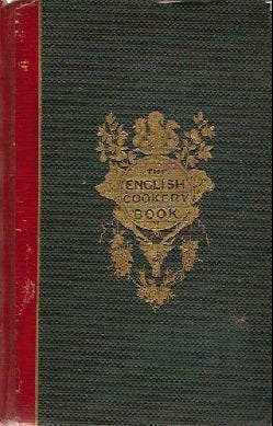 Item #1932 The English Cookery Book: Uniting A Good Style with Economy, and Adapted to all persons in Every Clime; Containing many Unpublished Receipts in Daily Use by Private Families, Collected by a Committee of Ladies, and Edited by J.H. Walsh. J. H. Walsh.