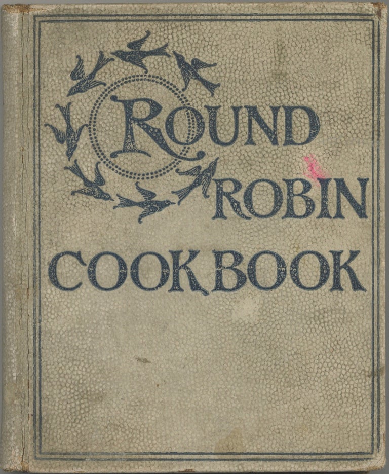 Item #2161 Round Robin Cook Book: containing five hundred favorite recipes, collected and...
