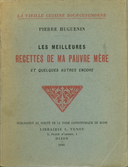 Item #2298 Les Meilleures Recettes de Ma Pauvre Mere, et quelques autres encore. Pierre Huguenin