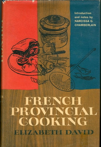 Item #2310 French Provincial Cooking. With an Introduction and Notes by Narcissa Chamberlain, and illustrations by Juliet Renny. Elizabeth David.
