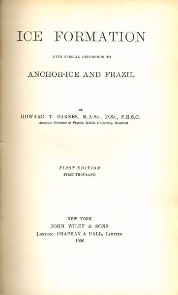 Item #2667 Ice Formation, with Special Reference to Anchor-Ice and Frazil. Howard T. Barnes