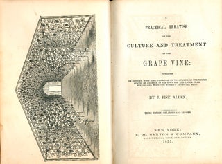 A Practical Treatise on the Culture and Treatment of the Grape Vine: Embracing its History. with Directions for its treatment, in the United States of America, in the open air, and under glass structures, with and without artificial heat. Third Edition - Revised and Enlarged.