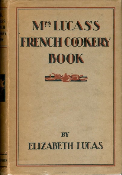 Item #2737 Mrs. Lucas's French Cookery Book. With some Additional Hints from English and American...