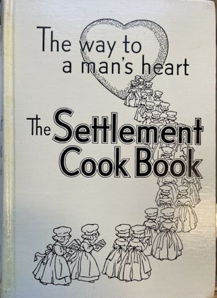 The Settlement Cook Book : Tested recipes from the Milwaukee Public School Kitchen Girls Trades and Technical High School, Authoritative Dietitians and Experienced Housewives.