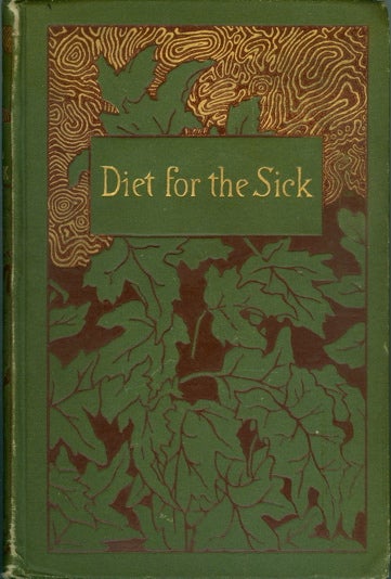 Item #2761 Diet for the Sick. A Treatise on The Values of Foods, Their Application to Special Conditions of Health and Disease, and on the Best Methods of Their Preparation. Mary Henderson.