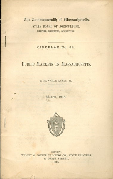 Item #2803 Public Markets in Massachusetts. Circular No. 84. Commonweath of Massachusetts, State Board of Agriculture. R. Edwards Jr Annin.