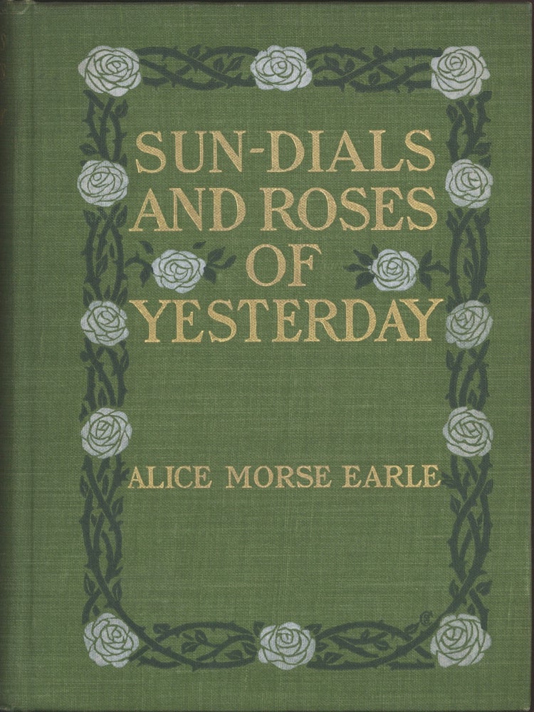 Item #2849 Sun-Dials and Roses of Yesterday. Garden Delights Which are Here Displayed in Very...