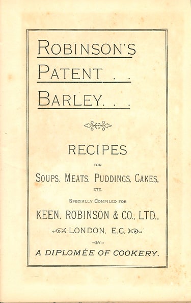 Item #3005 Robinson's Patent Barley: Recipes for Soups, Meats, Puddings, Cakes, etc., specially...
