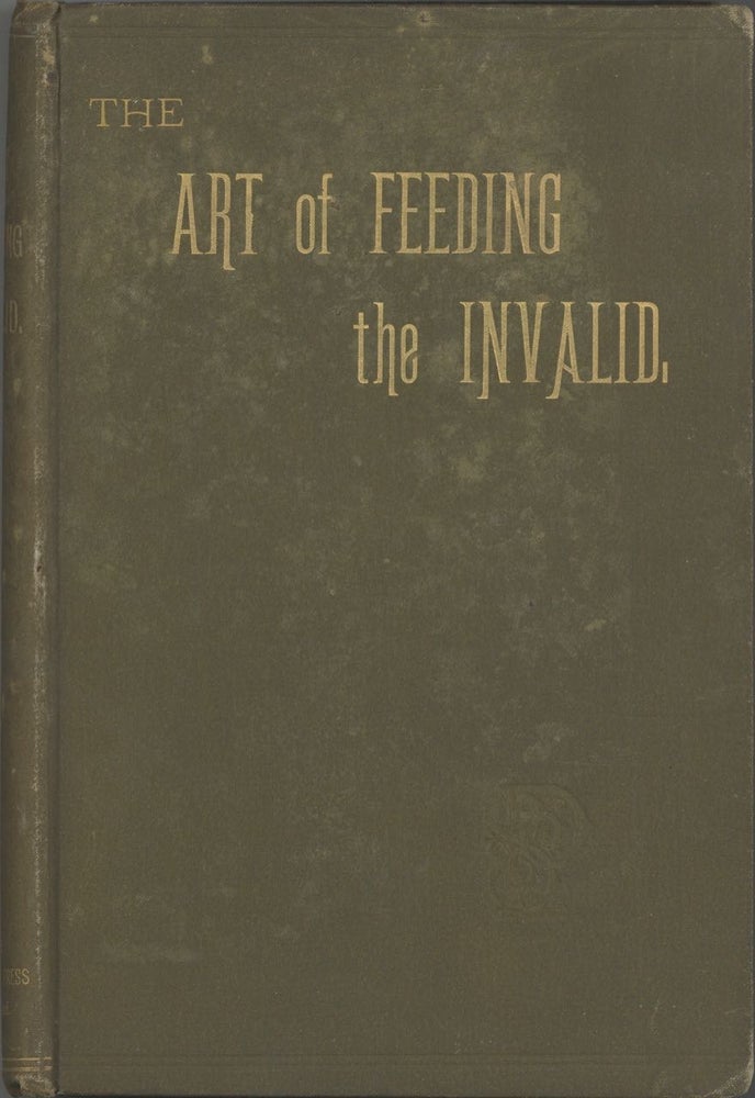 Item #3143 The Art of Feeding the Invalid. A series of chapters on the nature of certain...
