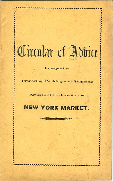 Item #3242 Circular Advice, In regard to Preparing, Packing and Shipping Articles of Produce for the New York Market. New York Market.
