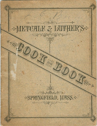 Item #3250 Metcalf & Luther's Cook Book, Containing Entirely New and Original Recipes. Metcalf, Luther.