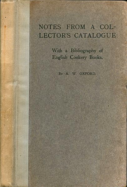 Item #3378 Notes from a Collector's Catalogue: With a Bibliography of English Cookery Books. A....