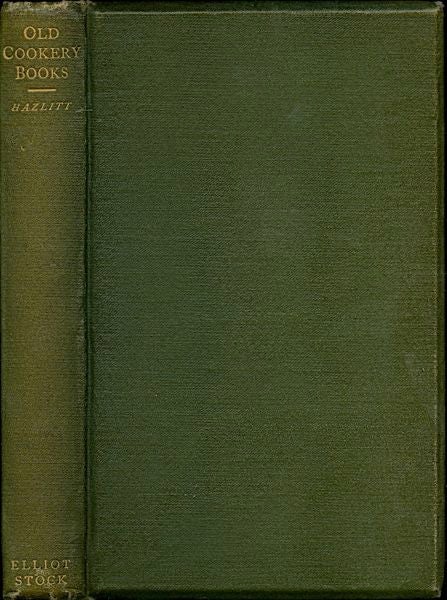 Item #3381 Old Cookery Books and Ancient Cuisine. W. Carew Hazlitt