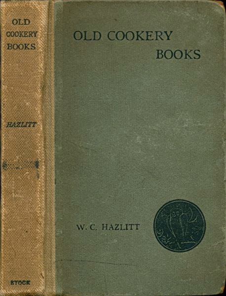 Item #3383 Old Cookery Books and Ancient Cuisine. W. Carew Hazlitt