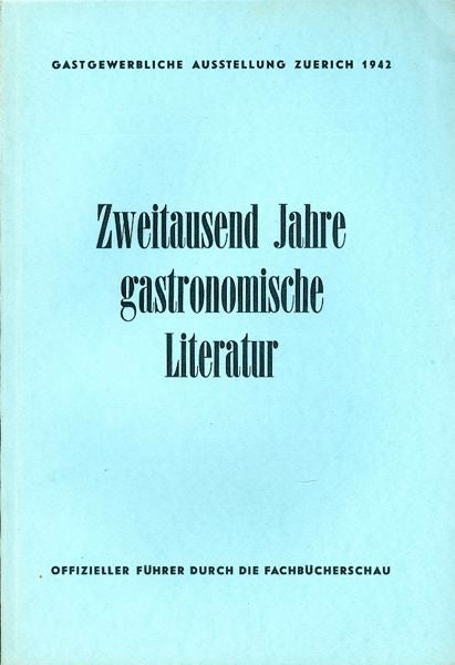 Item #3400 Gastgewerbliche Ausstellung Zuerich 1942. Zweitausend Jahre gastronomische Literatur. Harry Schraemli.