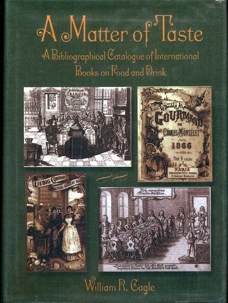 Item #3405 A Matter of Taste: A Bibliographical Catalogue of International Books on Food and Drink. William R. Cagle.