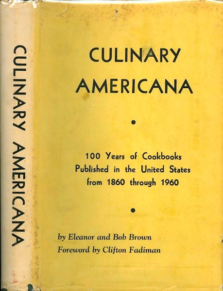 Item #3415 Culinary Americana: 100 Years of Cookbooks Published in the United States from 1860 through 1960. Eleanor and Bob Brown.