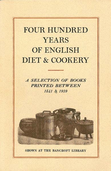 Item #3420 Four Hundred Years of English Diet & Cookery: A Selection of Books Printed Between 1541 & 1939 from the Collection of Dr. & Mrs. John C. Craig. Craig Dr., Mrs. John C., Elaine.