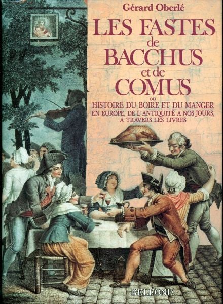 Item #3452 Les fastes de Bacchus et de Comus, ou Histoire du boire et du manger en Europe, de...