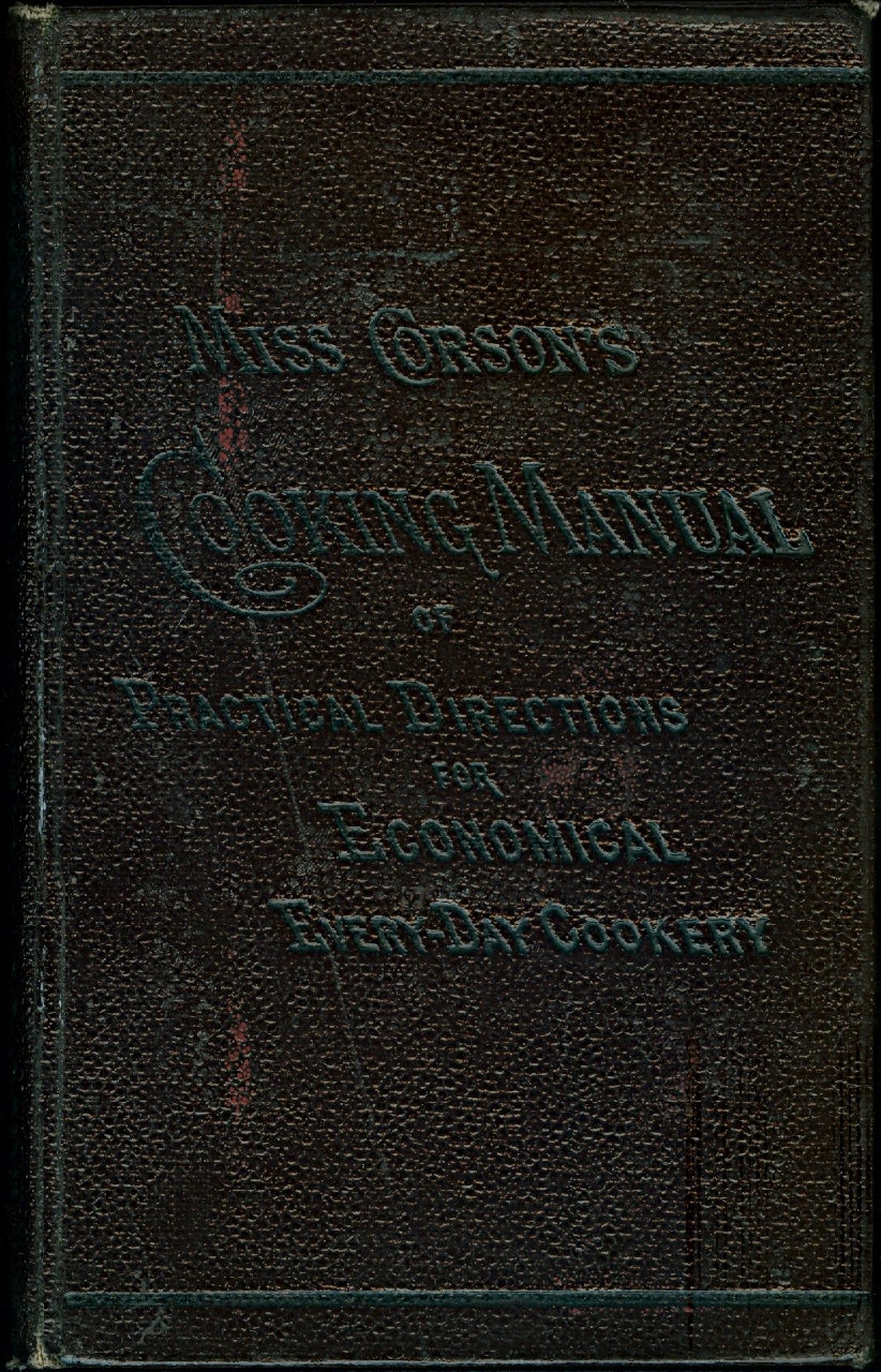 Item #3489 The Cooking Manual, of Practical Directions for Economical Every-Day Cookery. Eighth thousand, revised and enlarged. Juliet Corson.