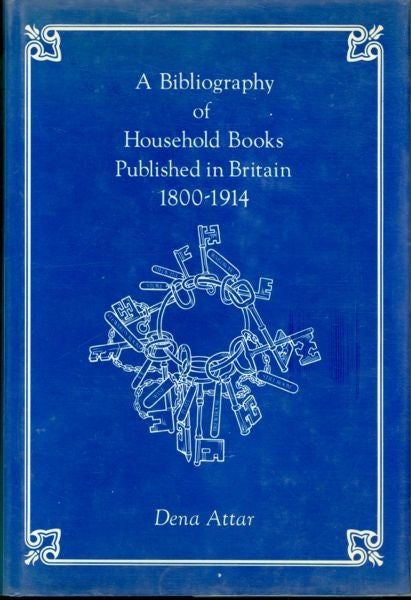 Item #3510 A Bibliography of Household Books Published in Britain, 1800-1914. Dena Attar.