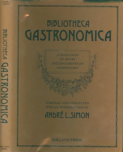 Item #3511 Bibliotheca Gastronomica: a Catalogue of Books and Documents on Gastronomy. André L. Simon.