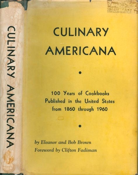 Item #3517 Culinary Americana: 100 Years of Cookbooks Published in the United States from 1860 through 1960. Eleanor and Bob Brown.