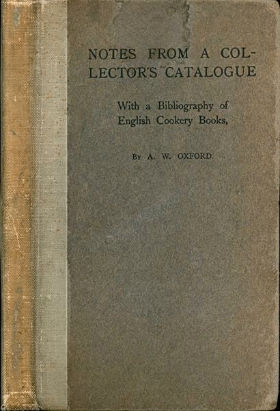 Item #3523 Notes from a Collector's Catalogue: With a Bibliography of English Cookery Books. A....