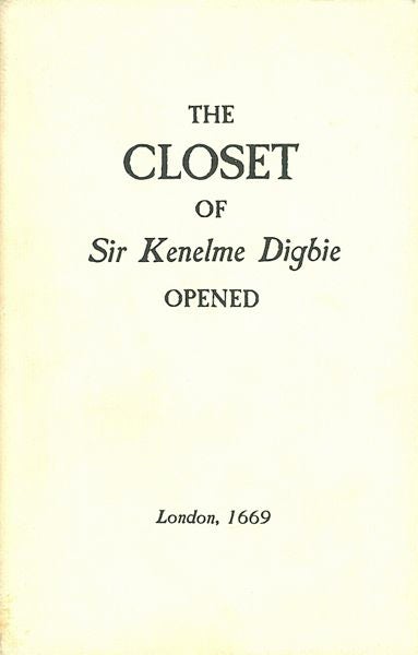 Item #3526 The Closet of the Eminently Learned Sir Kenelme Digbie Kt. Opened: Whereby is Discovered Several Ways for making of Metheglin, Sider, Cherry-Wine, &c. Together with Excellent Directions for Cookery : As Also for Preserving, Conserving, Candying, &c. Kenelme Digbie, Kenelm Digby.