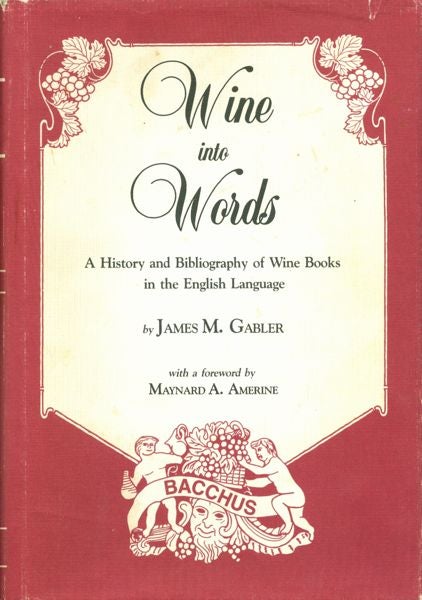 Item #3539 Wine into Words: A History and Bibliography of Wine Books in the English Language....