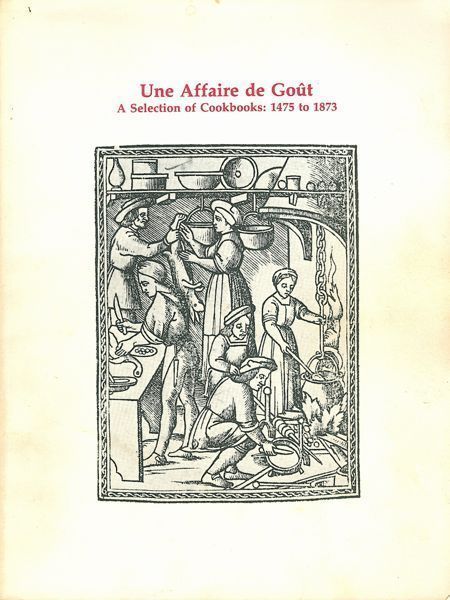 Item #3544 Une Affaire de Goût, A Selection of Cookbooks: 1475 to 1873: From the Library of Dr....