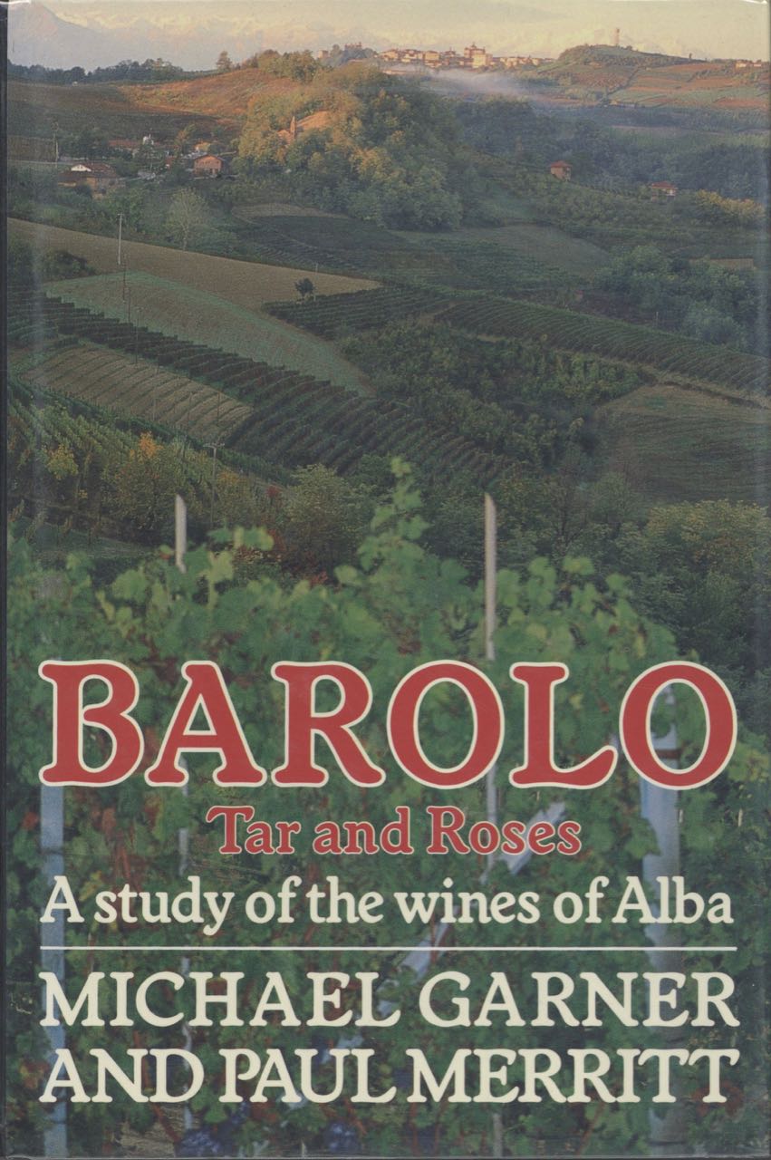 Item #3602 Barolo, Tar & Roses. A study of the wines of the Alba. Michael Garner, Paul Merritt.