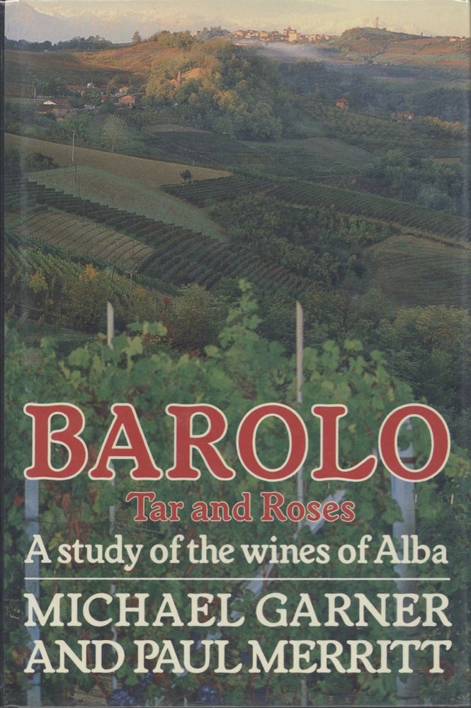 Item #3602 Barolo, Tar & Roses. A study of the wines of the Alba. Michael Garner, Paul Merritt