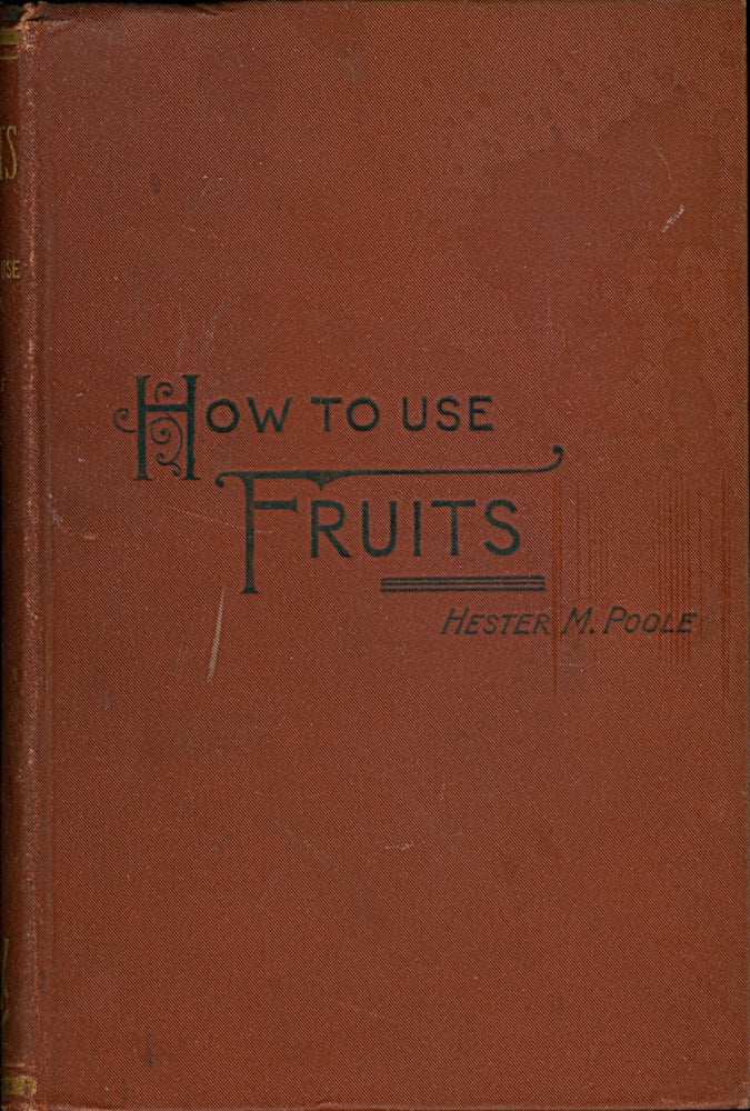 Item #3605 Fruits, And How to Use Them. A Practical Manual for Housekeepers; Containing nearly...