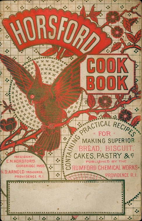 Item #3656 The Horsford Cook Book, Containing Practical Recipes for Making Superior Bread,...