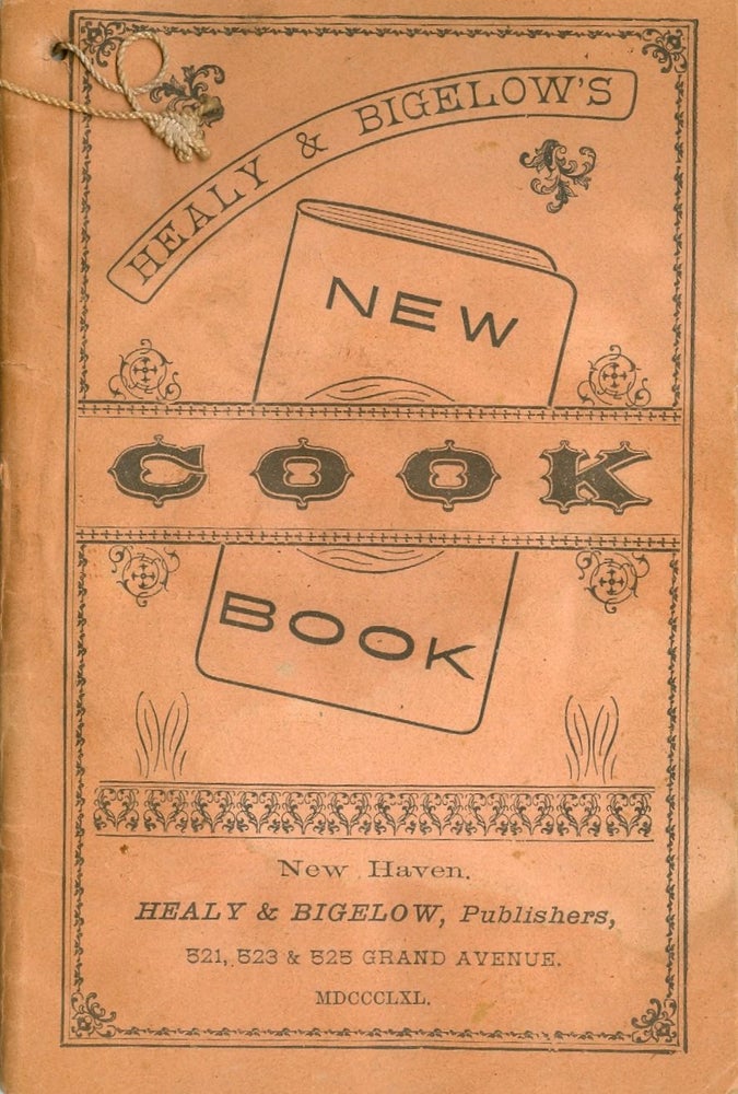 Item #3715 Healy & Bigelow's New Cook Book. Product cookbook – Patent medicine, Healy,...