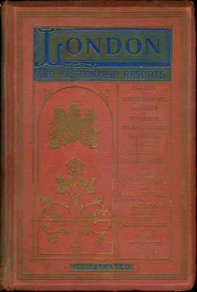 Item #4049 London and Fashionable Resorts. A Complete Guide to the Places of Amusement, Objects...
