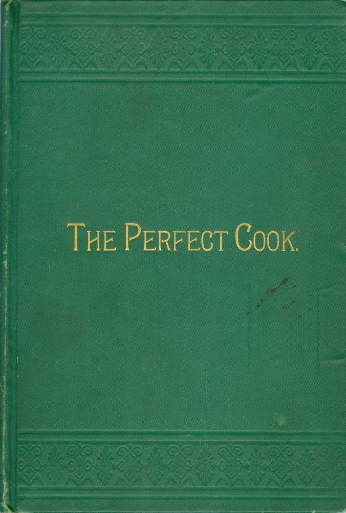Item #4266 The Improved Edition of The Perfect Cook: A Receipt Book, Containing Many Choice and...
