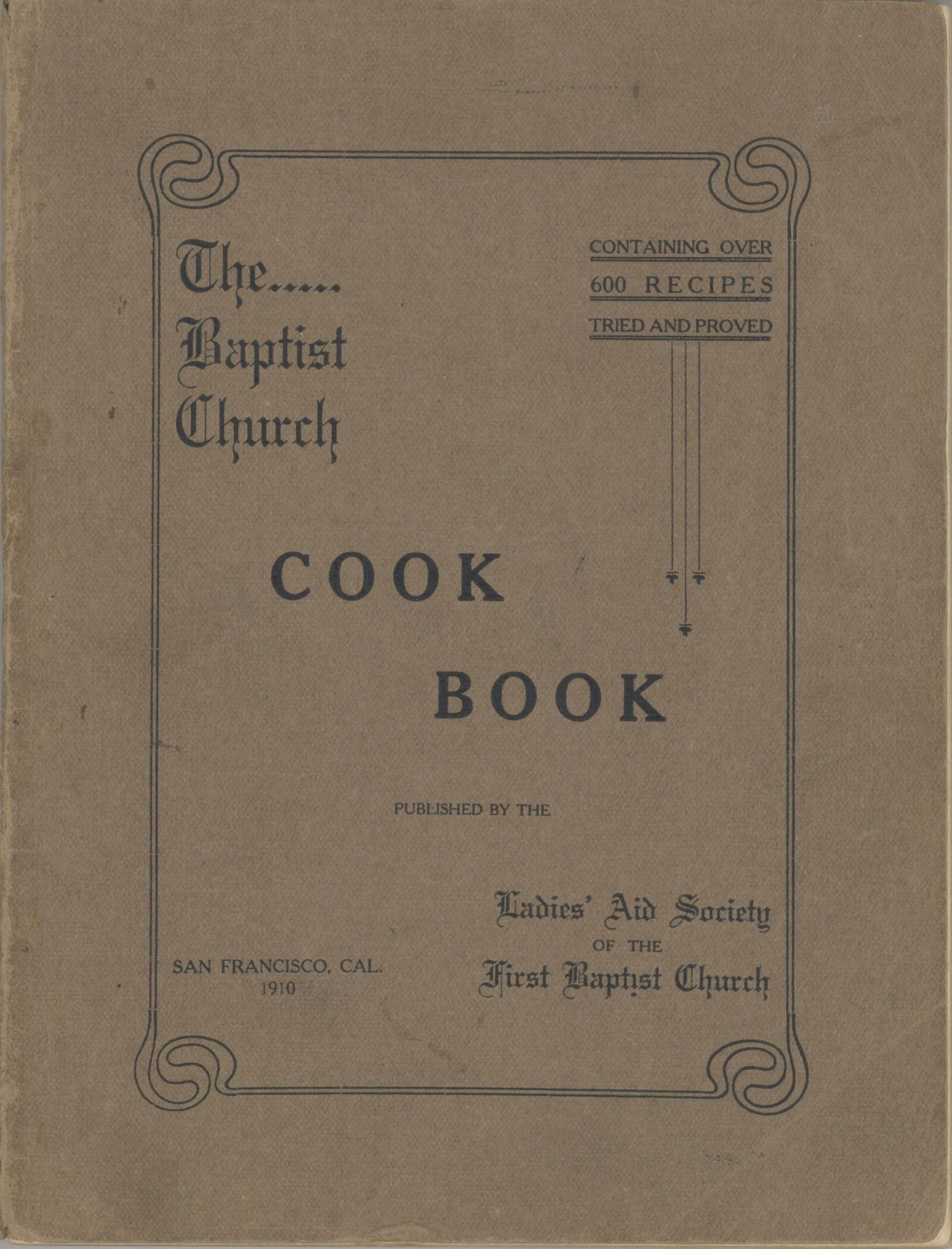 Item #4711 The Baptist Church Cook Book. Published by the Ladies' Aid Society of the First Baptist Church, San Francisco, Cal. First Baptist Church, Ladies’ Aid Society, San Francisco (Calif.