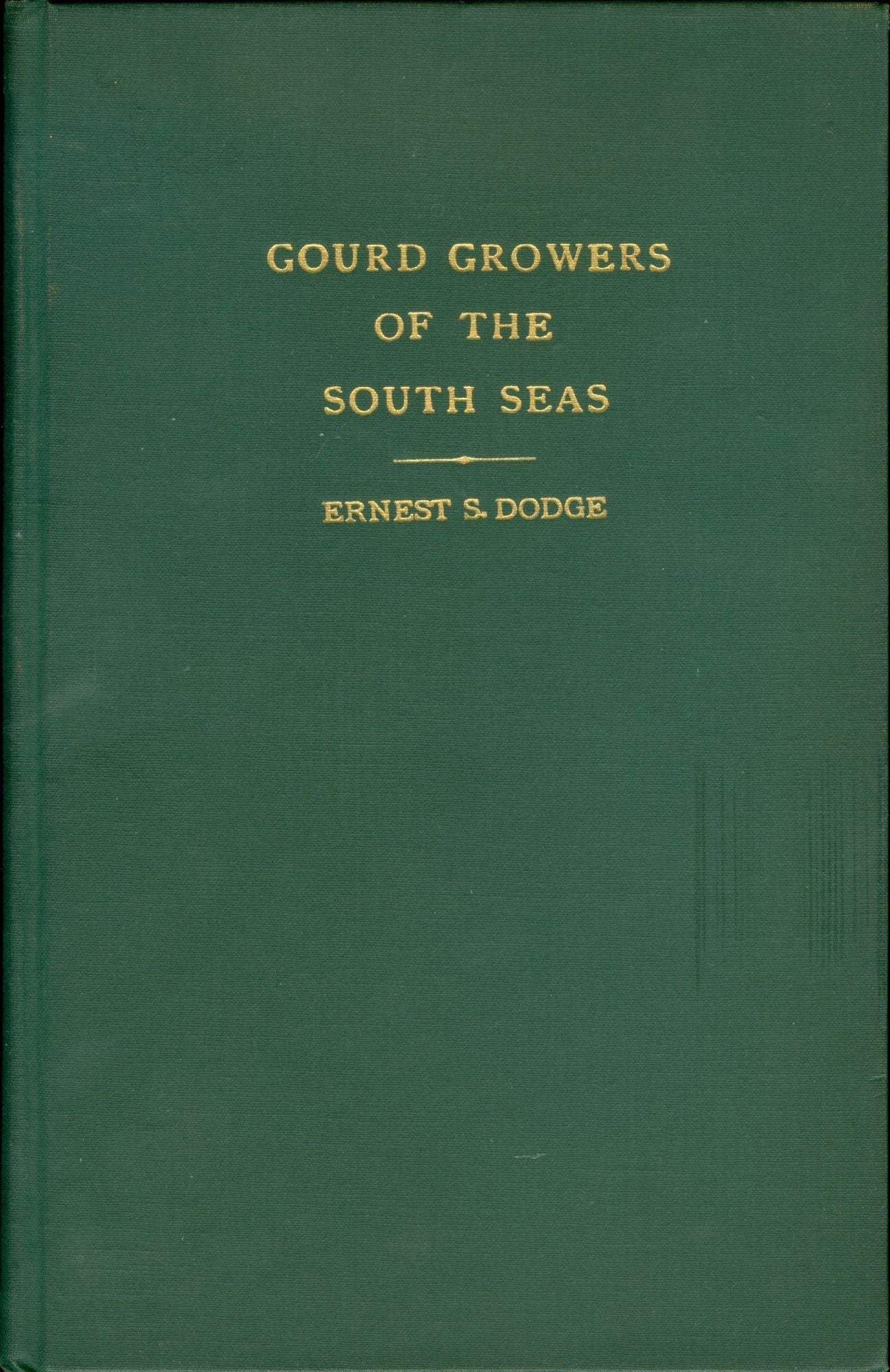 Item #4813 Gourd Growers of the South Seas: An Introduction to the Study of the Lagenaria Gourd in the Culture of the Polynesians. Ernest S. Dodge.