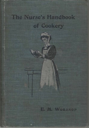 A Nurse's Handbook of Cookery. A Help in Sickness and Convalescence. Second Edition. E. M. Worsnop, M C.
