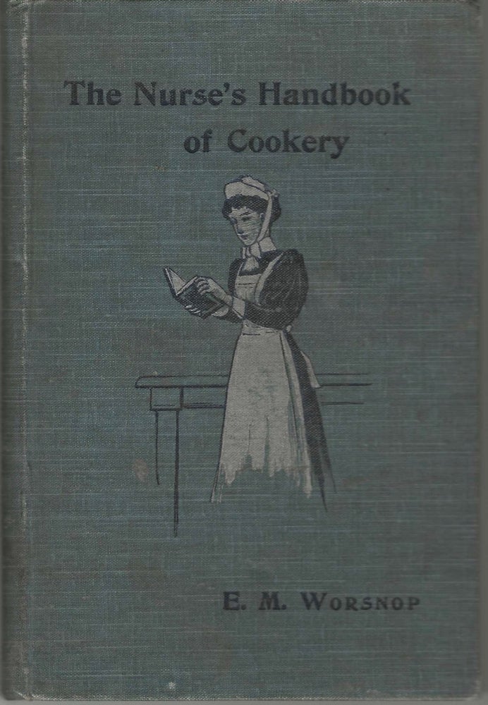 Item #4877 A Nurse's Handbook of Cookery. A Help in Sickness and Convalescence. Second Edition....