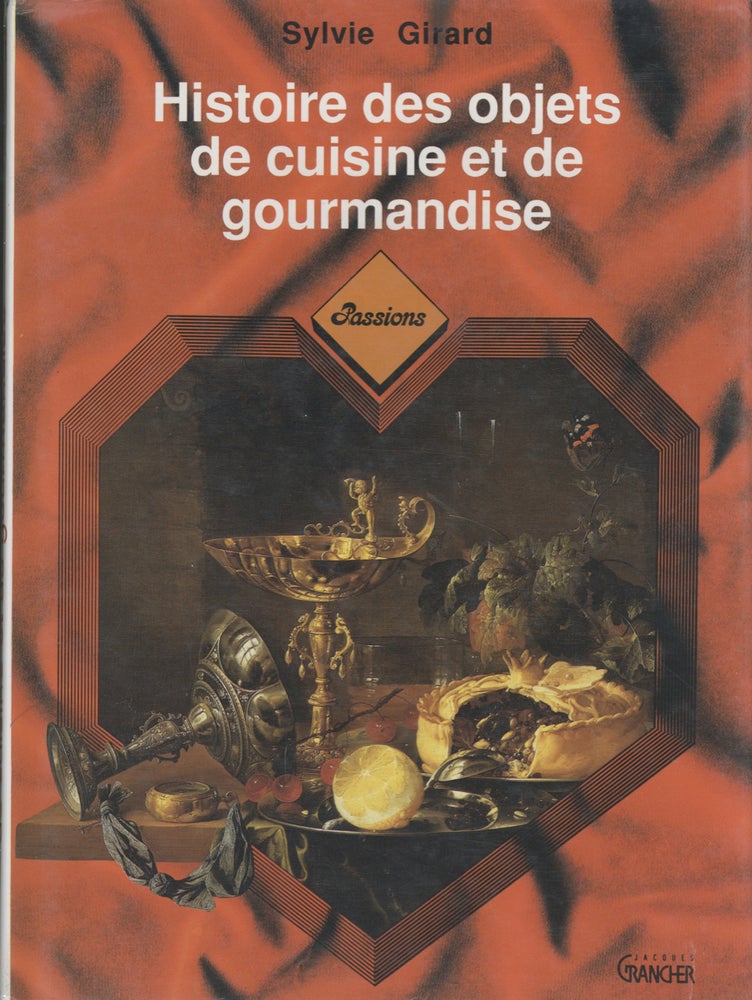 Item #4898 Histoire des Objets de Cuisine et de Gourmandise. Sylvie Girard